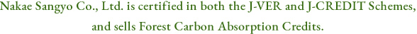 Nakae Sangyo Co., Ltd. is certified in both the J-VER and J-CREDIT Schemes, and sells Forest Carbon Absorption Credits.